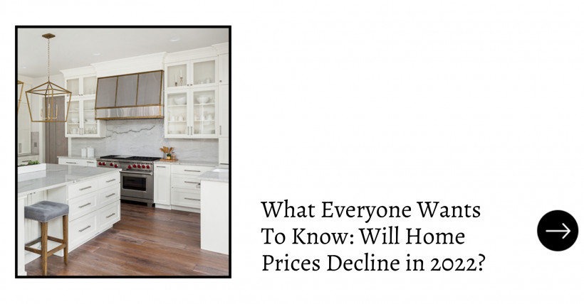 What Everyone Wants To Know: Will Home Prices Decline in 2022?